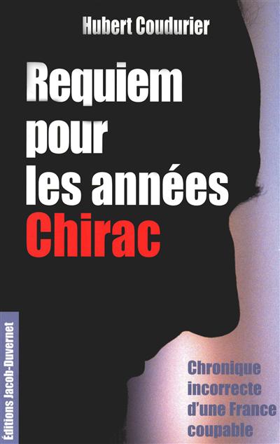 Requiem pour les années Chirac : chronique incorrecte d'une France coupable