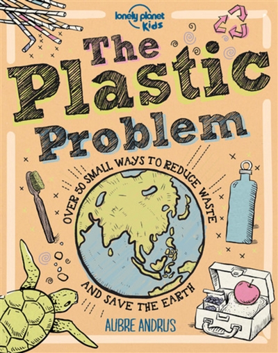 The plastic problem : 60 small ways to reduce waste and save the Earh