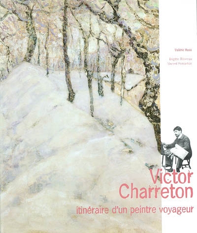 Victor Charreton : itinéraire d'un peintre voyageur : exposition, Musée de Bourgoin-Jallieu, 24 mai-30 nov. 2003