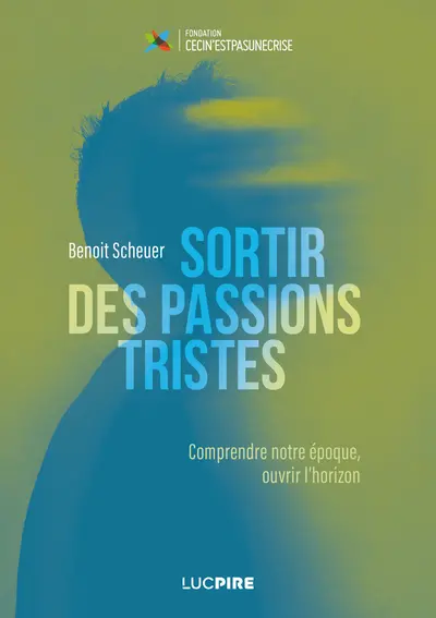 Sortir des passions tristes : comprendre notre époque, ouvrir l'horizon