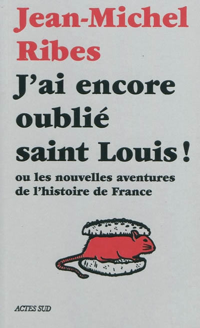 J'ai encore oublié saint Louis ! ou Les nouvelles aventures de l'histoire de France