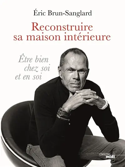 Reconstruire sa maison intérieure : être bien chez soi et en soi