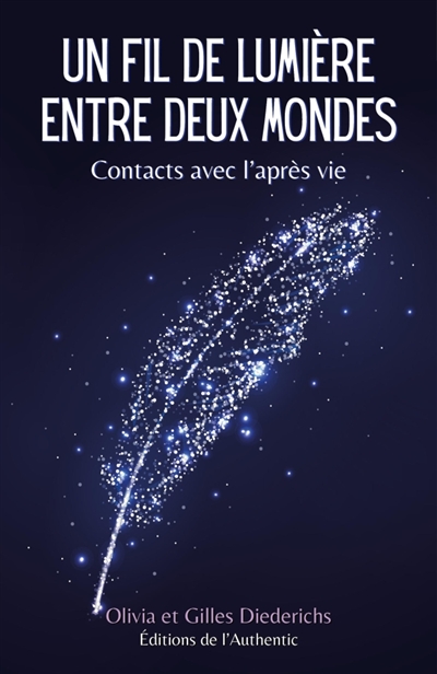 Un fil de lumière entre deux mondes : Contacts avec l'après vie