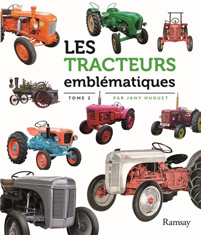 Les tracteurs emblématiques. Vol. 2