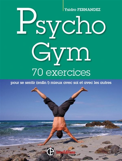 Psychogym : 70 exercices pour se sentir (enfin !) mieux avec soi et avec les autres