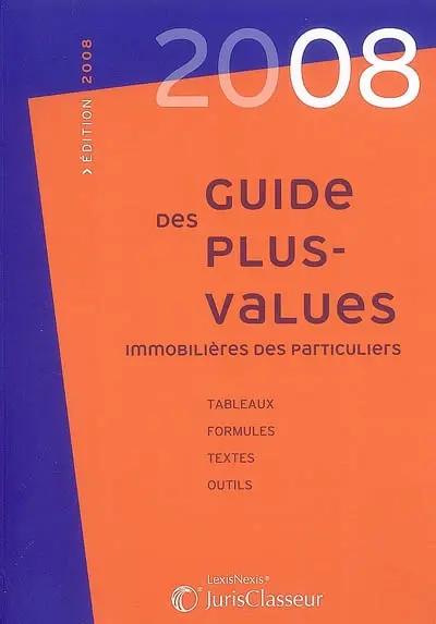 Guide des plus-values immobilières des particuliers : tableaux, formules, textes, outils