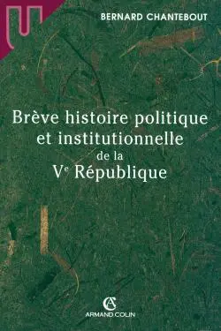 Brève histoire politique et institutionnelle de la Ve République