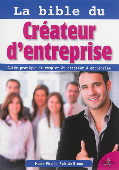 La bible du créateur d'entreprise : guide pratique et complet du créateur d'entreprise