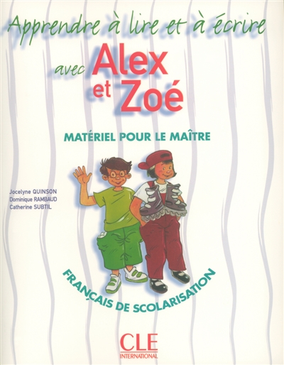 Apprendre à lire et à écrire avec Alex et Zoé : français de scolarisation : matériel pour le maître