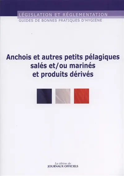 Guide de bonnes pratiques d'hygiène et d'application des principes HACCP : des anchois et autres petits pélagiques salés et-ou marinés et produits dérivés