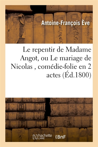 Le repentir de Madame Angot, ou Le mariage de Nicolas , comédie-folie en 2 actes