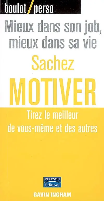 Sachez motiver : tirez le meilleur de vous-même et des autres