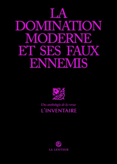 La domination moderne et ses faux ennemis : une anthologie de la revue L'Inventaire