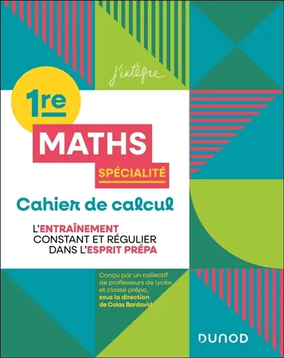 Maths spécialité 1re : cahier de calcul : l'entraînement constant et régulier dans l'esprit prépa Maths spécialité 1re : cahier de calcul : l'entraînement constant et régulier dans l'esprit prépa