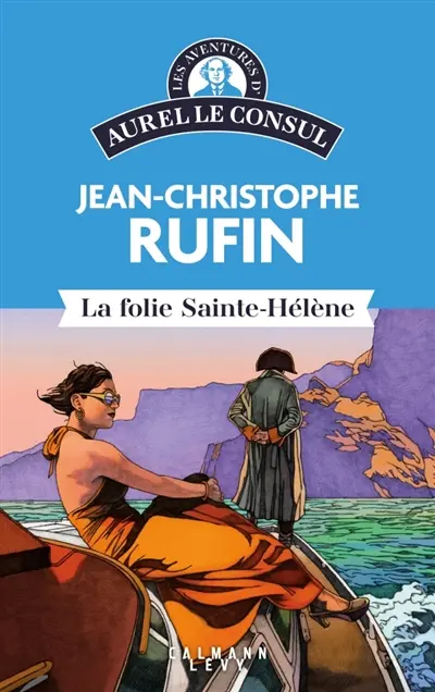 Les aventures d'Aurel le consul. La folie Sainte-Hélène