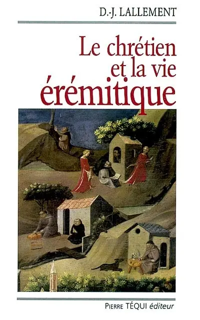 De l'estime fraternelle que doivent avoir les chrétiens pour les vies érémitiques