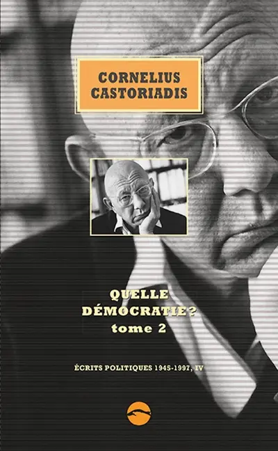 Ecrits politiques : 1945-1997. Vol. 4. Quelle démocratie ?. Vol. 2