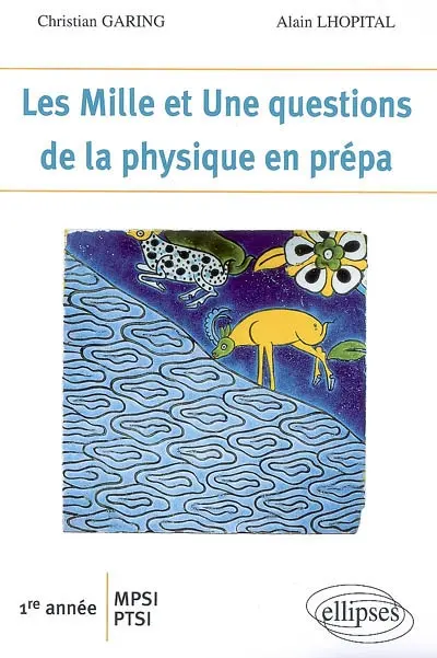 Les mille et une questions de la physique en prépa : 1re année MPSI, PTSI