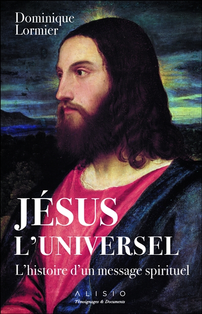 Jésus l'universel : l'histoire d'un message spirituel