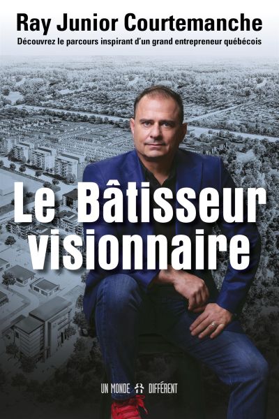 Le bâtisseur visionnaire : découvrez le parcours inspirant d'un grand entrepreneur québécois