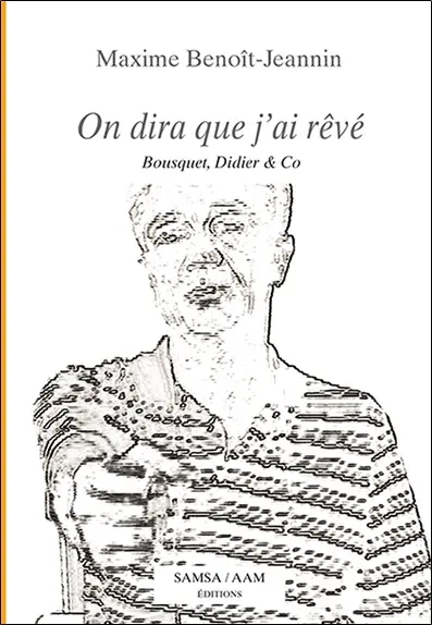On dira que j'ai rêvé : Bousquet, Didier & Co
