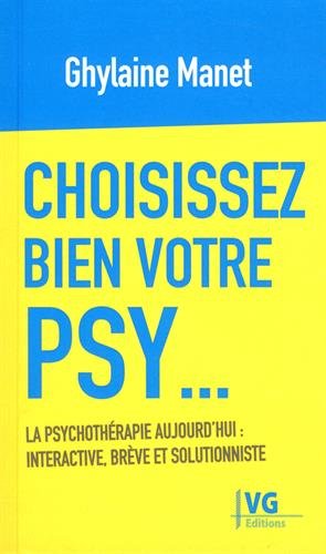 Choisissez bien votre psy... : la psychothérapie aujourd'hui : interactive, brève et solutionniste