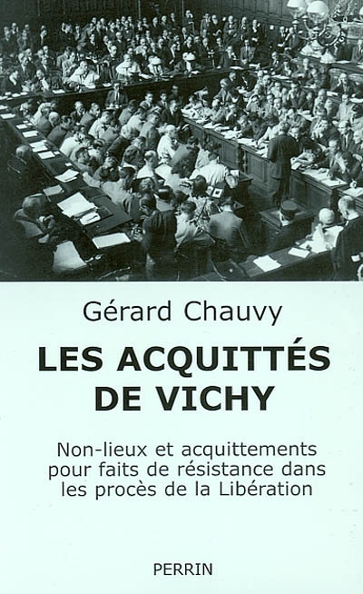 Les acquittés de Vichy : non-lieux et acquittements pour faits de résistance dans le procès de la Libération