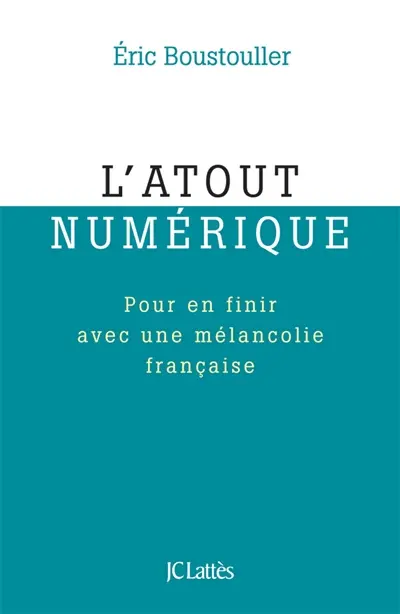 L'atout numérique : pour en finir avec une mélancolie française