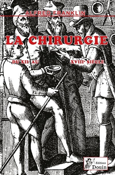 Alfred FRANKLIN : La vie privée d'autrefois : LA CHIRURGIE