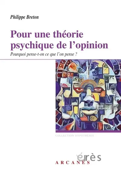Pour une théorie psychique de l'opinion : pourquoi pense-t-on ce que l'on pense ?