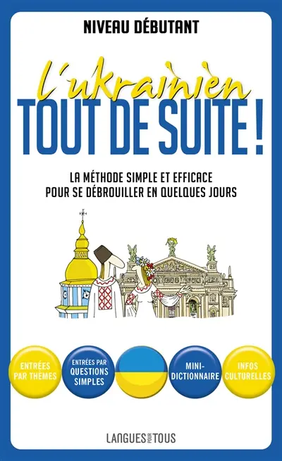 L'ukrainien tout de suite ! : la méthode simple et efficace pour se débrouiller en quelques jours