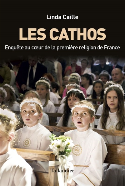 Les cathos : enquête au coeur de la première religion de France