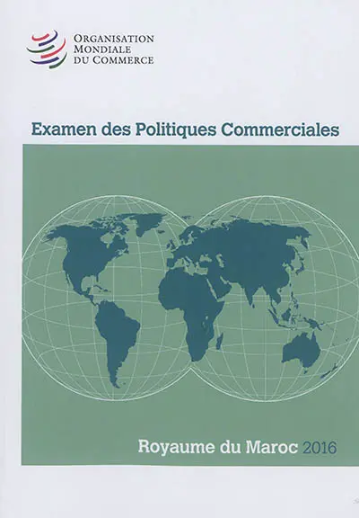 Examen des politiques commerciales : Royaume du Maroc : 2016