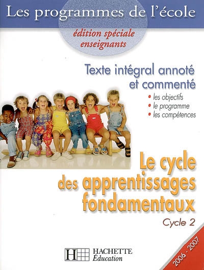 Le cycle des apprentissages fondamentaux, cycle 2 : texte intégral annoté et commenté : les objectifs, le programme, les compétences
