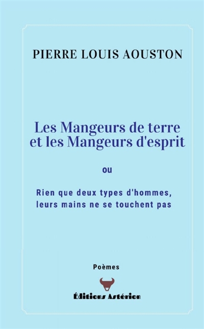 Les Mangeurs de terre et les Mangeurs d'esprit : Rien que deux types d'hommes, leurs mains ne se touchent pas