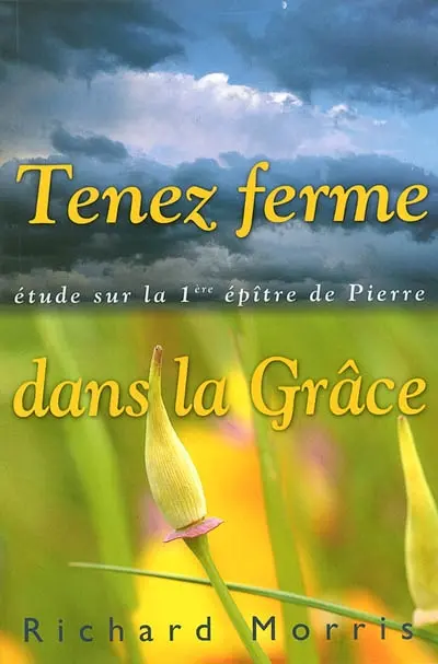Tenez ferme dans la Grâce : étude sur la première épître de Pierre