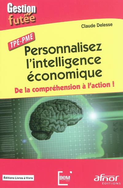 Personnalisez l'intelligence économique : de la compréhension à l'action ! : TPE-PME