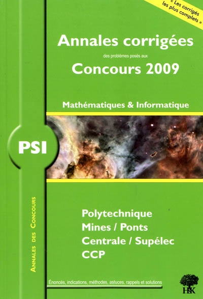 Mathématiques PSI : annales corrigées des problèmes posés aux concours 2009 : Polytechnique, Mines-Ponts, Centrale-Supélec, CCP