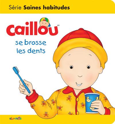 Caillou se brosse les dents : série Saines habitudes