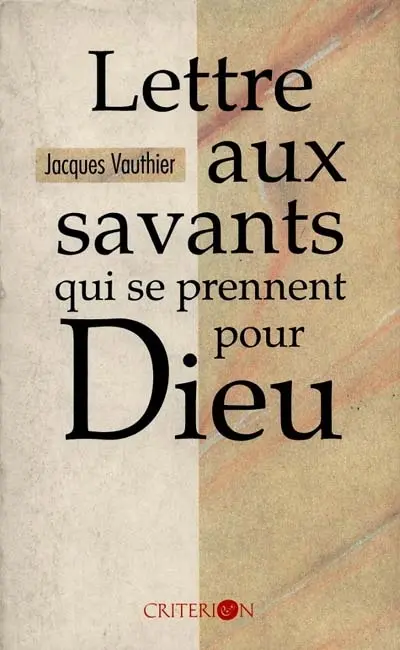 Lettre aux savants qui se prennent pour Dieu