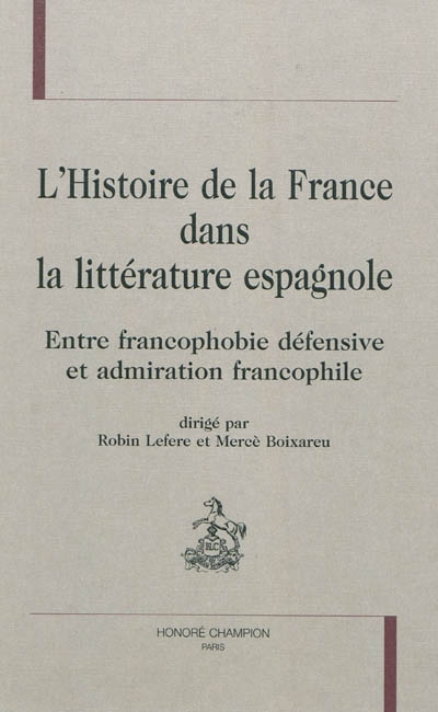 L'histoire de France dans la littérature espagnole : entre francophobie défensive et admiration francophile