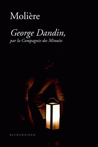 Molière, George Dandin, par la Compagnie des Minuits. Le cauchemar de George Dandin. George Dandin, une pastorale burlesque ?