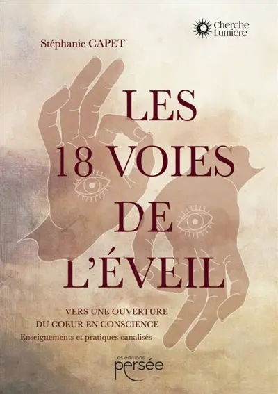 Les 18 voies de l'éveil : Vers une ouverture du c ur en conscience