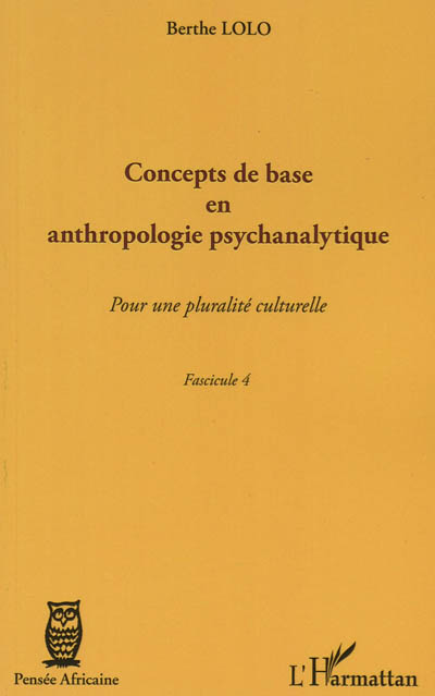 Concepts de base en anthropologie psychanalytique : pour une pluralité culturelle : fascicule 4