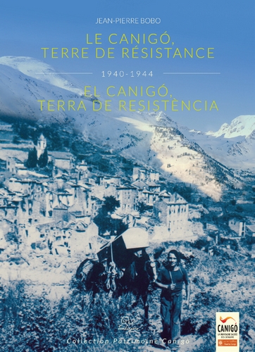 Le Canigo, terre de Résistance : 1940-1944. El Canigo, terra de Resistència : 1940-1944
