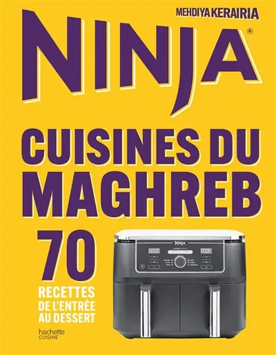 Ninja : cuisines du Maghreb : 70 recettes de l'entrée au dessert