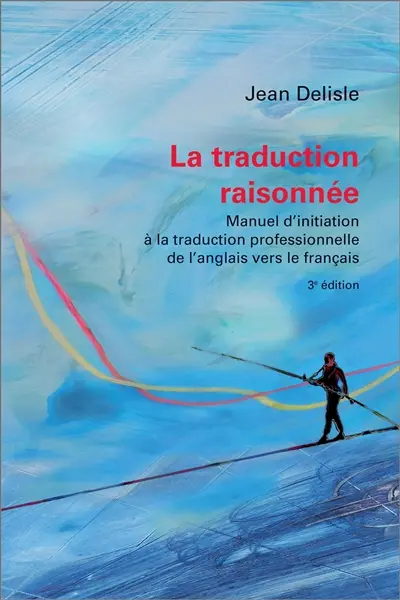 La traduction raisonnée : Manuel d’initiation à la traduction professionnelle de l’anglais vers le français