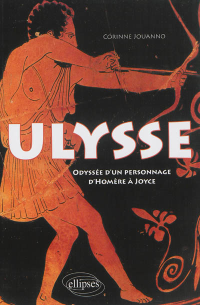 Ulysse : odyssée d'un personnage, d'Homère à Joyce