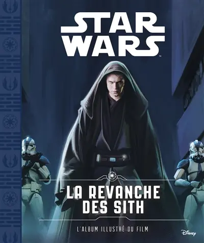Star Wars. Vol. 3. La revanche des Sith : l'album illustré du film