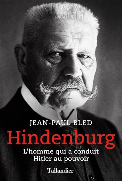 Hindenburg : l'homme qui a conduit Hitler au pouvoir